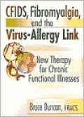 CFIDs, Fibromyalgia and the Virus-Allergy Link : New Therapy for Chronic Functional Illnesses