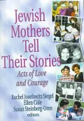 Jewish Mothers Tell Their Stories: Acts of Love and Courage