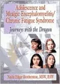 Adolescence and Myalgic Encephalomyelitis/Chronic Fatigue Syndrome : Journeys with the Dragon