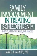 Family Involvement in Treating Schizophrenia: Models, Essential Skills, and Process