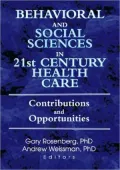 Behavioral and Social Sciences in 21st Century Health Care: Contributions and Opportunities