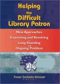Helping the Difficult Library Patron : New Approaches to Examining and Resolving a Long-Standing and Ongoing Problem