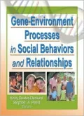 Gene-Environment Processes in Social Behaviors and Relationships