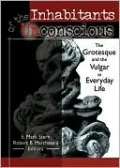 Inhabitants of the Unconscious: The Grotesque and the Vulgar in Everyday Life