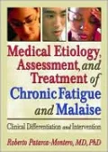 Medical Etiology, Assessment, and Treatment of Chronic Fatigue and Malaise: Clinical Differentiation and Intervention; What Does the Research Say?