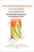 The Psychospiritual Clinician's Handbook: Alternative Methods for Understanding and Treating Mental Disorders