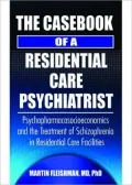 Casebook of a Residential Care Psychiatrist: Psychopharmacosocioeconomics and the Treatment of Schizophrenia in Residential Care Facilities