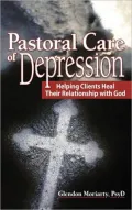 Pastoral Care of Depression: Helping Clients Heal Their Relationship with God
