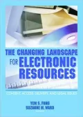 The Changing Landscape for Electronic Resources: Content, Access, Delivery, and Legal Issues, Vol. 40