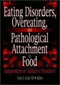 Eating Disorders, Overeating, and Pathological Attachment to Food : Independent or Addictive Disorders?