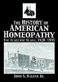 History Of American Homeopathy The Academic Years, 1820-1935