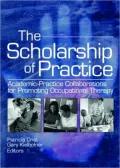 The Scholarship of Practice: Academic-Practice Collaborations for Promoting Occupational Therapy