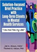 Solution-Focused Brief Practice with Long Term Clients in Mental Health Services: I Am More Than My Label