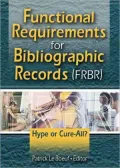 Functional Requirements for Bibliographic Records (Frbr): Hype or Cure-All?
