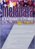 Metadata: A Cataloger's Primer