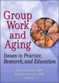 Group Work and Aging: Issues in Practice, Research, and Education