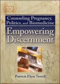 Counseling Pregnancy, Politics, and Biomedicine: Empowering Discernment
