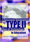 Classroom Integration of Type II Uses of Technology in Education