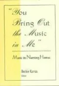 You Bring Out the Music in Me Music in Nursing Homes