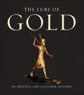 The Lure of Gold: An Artistic and Cultural History