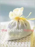 The Scented Home: Natural Recipes in the French Tradition