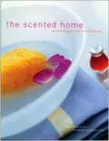 The Scented Home: Natural Recipes in the French Tradition