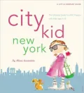 City Kid New York: The Ultimate Guide for NYC Parents with kids ages 4-12