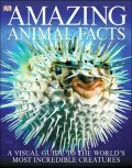 Amazing Animal Facts: A Visual Guide to the World's Most Incredible Creatures
