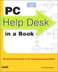 PC Help Desk in a Book : The Do-it-Yourself Guide to PC Troubleshooting and Repair