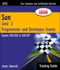 Sun Certification Training Guide: Java 2 Programmer and Developer Exams 310-025 and 310-027