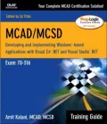 MCAD Training Guide 70-316: Developing and Implementing Windows-based Applications with C# and Visual Studio.NET