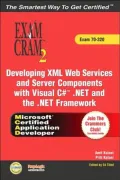 MCAD Developing XML Web Services and Server Components with Visual C#(TM) . NET and the . NET Framework Exam Cram 2 (Exam Cram 70-320)