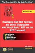 MCAD Developing XML Web Services and Server Components with Visual Basic .NET and the .NET Framework Exam Cram 2; Exam Cram 70-310
