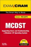 MCDST Exam Cram 2 70-271: Supporting Users and Troubleshooting a Windows desktop Operating System Platform