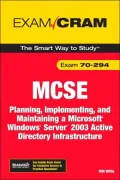 MCSE 70-294 Exam Cram: Planning, Implementing, and Maintaining a Microsoft Windows Server 2003 Active Directory Infrastructure