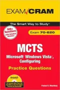 MCTS 70-620 Microsoft Windows Vista Client Configuring Practice Questions [Exam Cram Series]