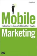 Mobile Marketing: Finding Your Customers No Matter Where They Are (Que Biz-Tech Series)