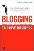 Blogging to Drive Business: Create and Maintain Valuable Customer Connections (Que Biz-Tech Series)