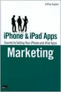 iPhone and iPad Apps Marketing: Secrets to Selling Your iPhone and iPad Apps
