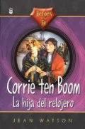 Corrie Ten Boom: LA Hija Del Relojero