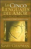 Los Cinco Lenguajes del Amor: Edicion para Hombres: Como Expresarle a Su Conyuge la Sinceridad de Su Entrega