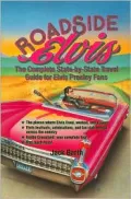Roadside Elvis: The Complete State-by-State Travel Guide for Elvis Presley Fans