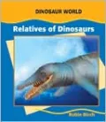 Relatives of Dinosaurs