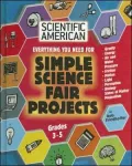 Everything You Need for Simple Science Fair Projects: Grades 3-5