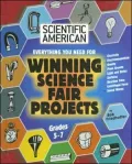 Everything You Need for Winning Science Fair Projects: Grades 5-7
