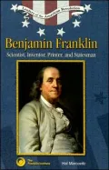Benjamin Franklin: Scientist, Inventor, Printer, and Statesman