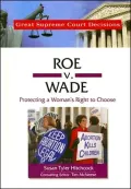 Roe V. Wade : Protecting a Woman's Right to Choose