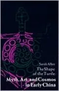 The Shape of the Turtle: Myth, Art, and Cosmos in Early China