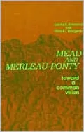 Mead and Merleau-Ponty: Toward a Common Vision