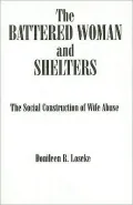 Battered Woman and Shelters: The Social Construction of Wife Abuse
